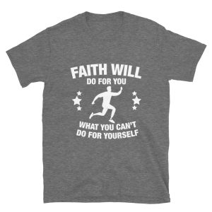 "Faith Will Do What You Can't" Unisex SofTee