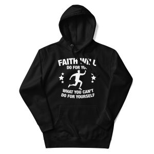 “Faith Will Do What You Can’t” Unisex Hoodie